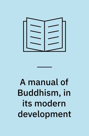 A manual of Buddhism, in its modern development