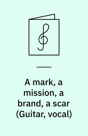 A mark, a mission, a brand, a scar : \guitar, vocal\