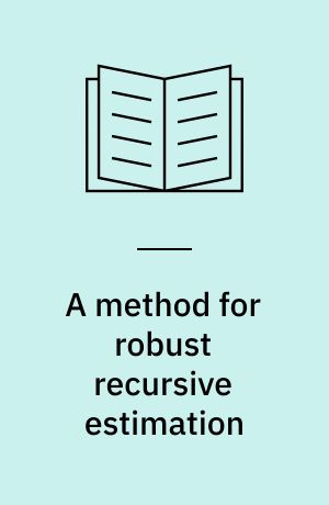 A method for robust recursive estimation : paper presented at ISF 89 - The Ninth International Symposium on Forecasting, Vancouver, BC., Canada, june 18-21, 1989