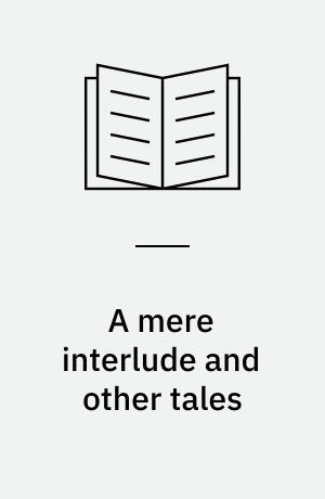 A mere interlude and other tales