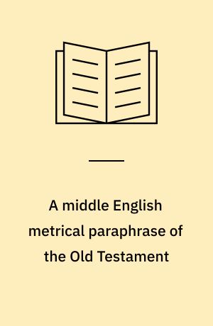 A middle English metrical paraphrase of the Old Testament