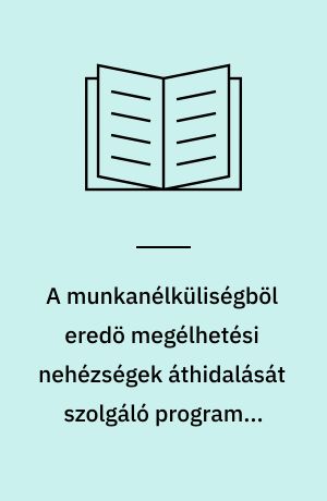 A munkanélküliségböl eredö megélhetési nehézségek áthidalását szolgáló programok Kanadában