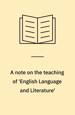 A note on the teaching of 'English Language and Literature' : with some suggestions
