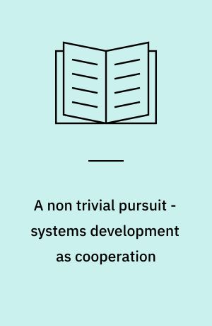 A non trivial pursuit - systems development as cooperation
