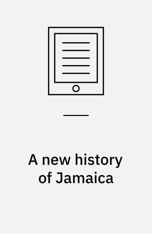 A new history of Jamaica : from the earliest accounts to the taking of Porto Bello by Vice-Admiral Vernon
