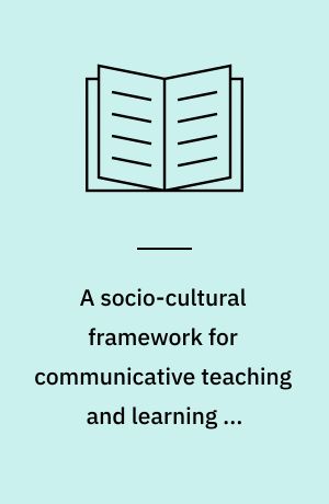 A socio-cultural framework for communicative teaching and learning of foreign languages at the school level