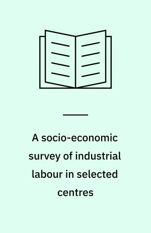 A socio-economic survey of industrial labour in selected centres