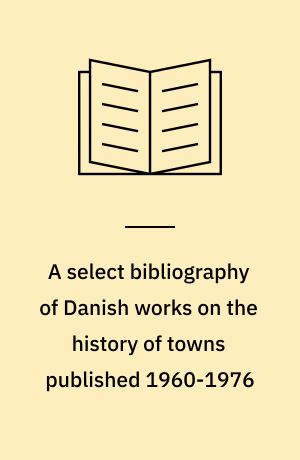 A select bibliography of Danish works on the history of towns published 1960-1976