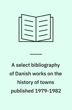 A select bibliography of Danish works on the history of towns published 1979-1982