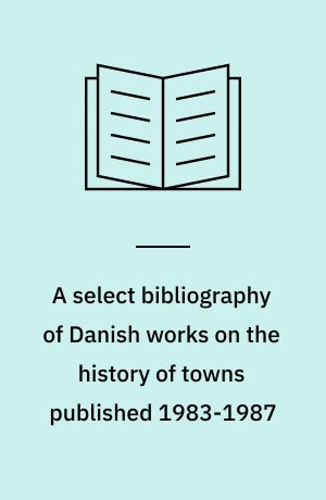 A select bibliography of Danish works on the history of towns published 1983-1987