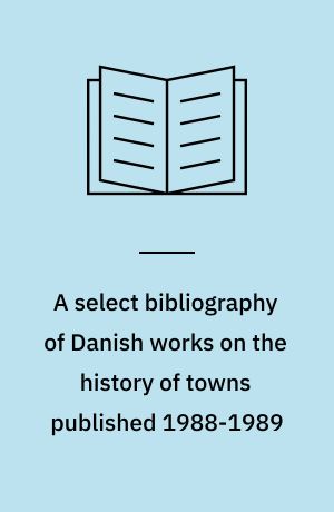A select bibliography of Danish works on the history of towns published 1988-1989