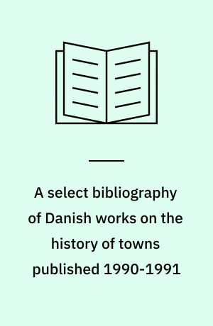 A select bibliography of Danish works on the history of towns published 1990-1991