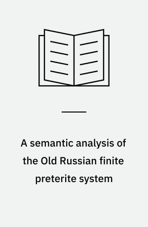 A semantic analysis of the Old Russian finite preterite system