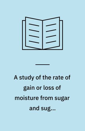 A study of the rate of gain or loss of moisture from sugar and sugar confectionary products during storage