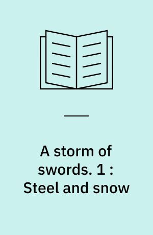 A storm of swords. 1 : Steel and snow