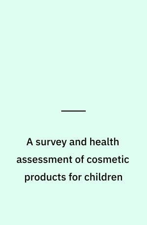 A survey and health assessment of cosmetic products for children