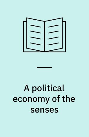 A political economy of the senses : neoliberalism, reification, critique