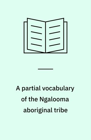 A partial vocabulary of the Ngalooma aboriginal tribe