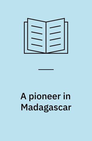 A pioneer in Madagascar : Joseph Pearse of the L. M. S