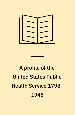 A profile of the United States Public Health Service 1798-1948