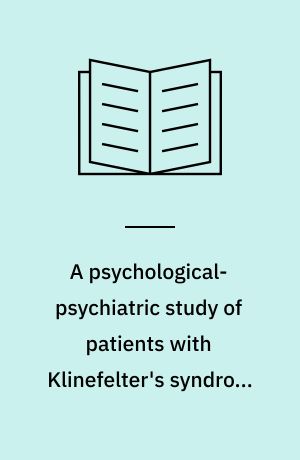 A psychological-psychiatric study of patients with Klinefelter's syndrome, 47, XXY