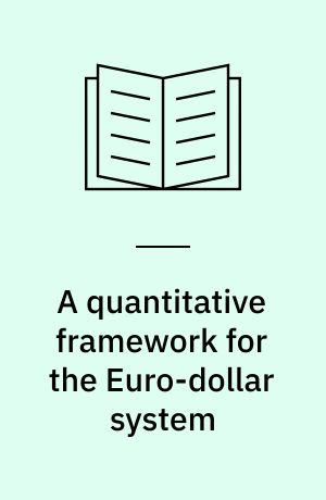 A quantitative framework for the Euro-dollar system