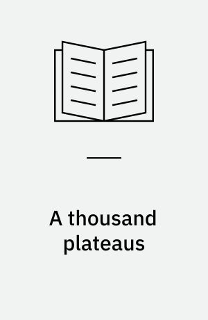 A thousand plateaus : capitalism and schizophrenia