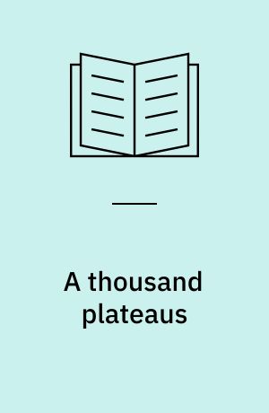A thousand plateaus : capitalism and schizophrenia