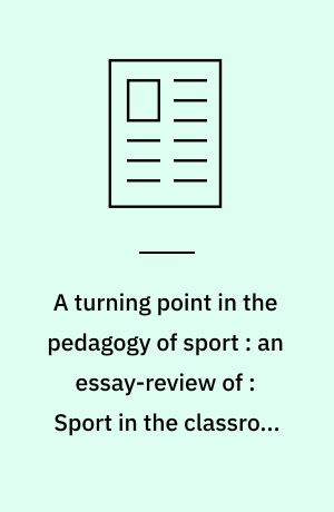 A turning point in the pedagogy of sport : an essay-review of : Sport in the classroom : teaching sport-related courses in the humanities