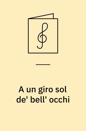 A un giro sol de' bell' occhi