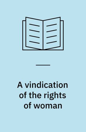 A vindication of the rights of woman : an authoritative text, backgrounds, the Wollstonecraft debate, criticism