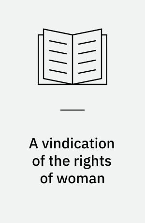 A vindication of the rights of woman