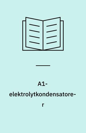 A1-elektrolytkondensatorer : kvalitetssammenlignende prøver på 11 fabrikater lavvolt kondensatorer med store kapaciteter