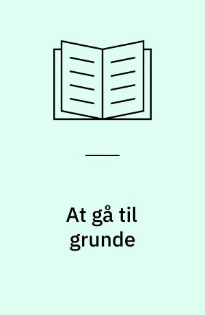 At gå til grunde : sider af romantikkens litteratur og tænkning