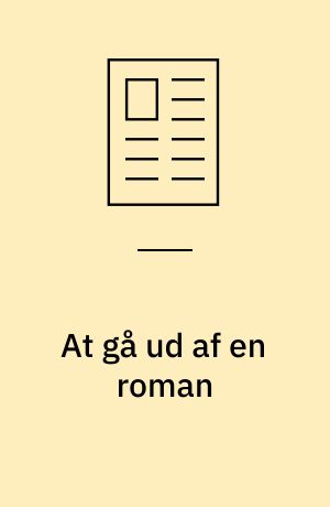 At gå ud af en roman : med en farve, med gudernes skoggerlatter, med en usynlig brødrister på hovedet
