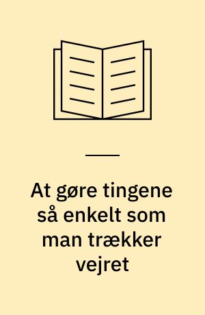 At gøre tingene så enkelt som man trækker vejret : en udstilling af Mogens Otto Nielsen