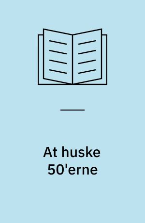 At huske 50'erne : en biografisk-sociologisk metodeskitse