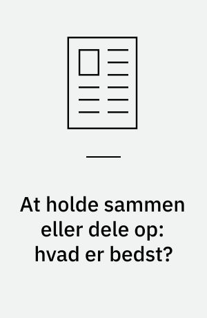 At holde sammen eller dele op: hvad er bedst? : om enhedsskole, udelt skole og niveaudeling