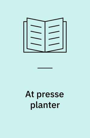 At presse planter : indsamling og behandling af vildtvoksende planter, presning og indsætning i et herbarium