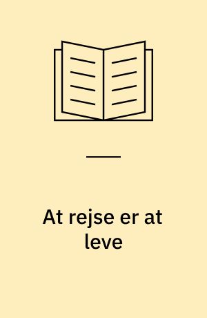 At rejse er at leve : turisme - samfund - miljø