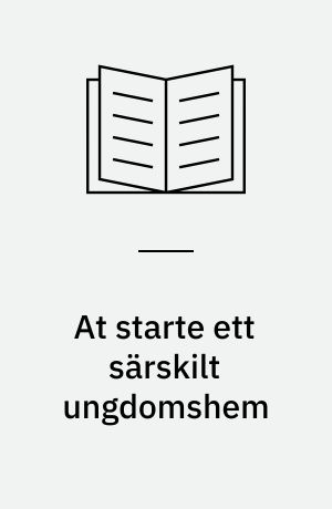 At starte ett särskilt ungdomshem