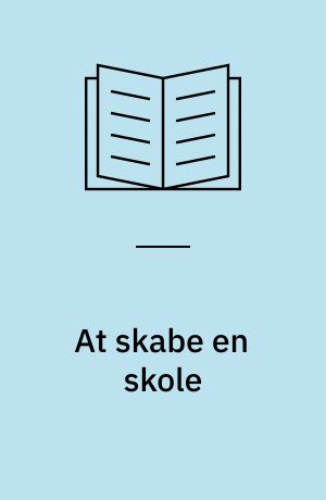 At skabe en skole : udvikling af undervisningsbegrebet i sprogundervisning for voksne indvandrere ved hjælp af projektarbejdsformen