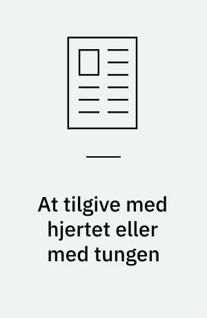 At tilgive med hjertet eller med tungen : tilgivelse og (mis)tillid i det nordlige Uganda