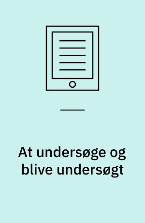 At undersøge og blive undersøgt : et kvalitativt casestudie af hvordan professionel praksis i den børnefaglige undersøgelse udfoldes og opleves i tre kommunale myndighedsafdelinger : Ph.d. afhandling