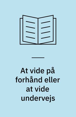 At vide på forhånd eller at vide undervejs : om at skabe terapien undervejs med den konkrete klient og dettes betydning for vidensanvendelses vilkår i terapi