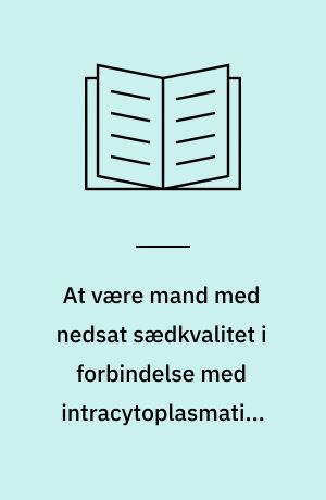 At være mand med nedsat sædkvalitet i forbindelse med intracytoplasmatisk spermie injektion (ICSI)-behandling : en kvalitativ undersøgelse af tre mænds oplevelser i forhold til sig selv, deres partner og til det at være patient i sundhedsvæsenet