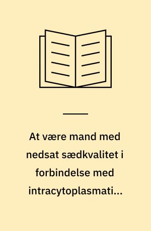 At være mand med nedsat sædkvalitet i forbindelse med intracytoplasmatisk spermie injektion (ICSI)-behandling : en kvalitativ undersøgelse af tre mænds oplevelser i forhold til sig selv, deres partner og til det at være patient i sundhedsvæsenet