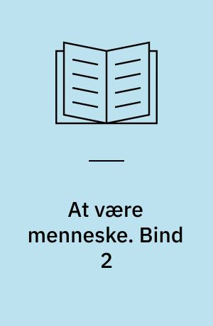At være menneske : udvalgte arbejder. Bind 2