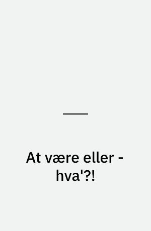 At være eller - hva'?!
