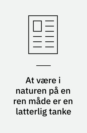 At være i naturen på en ren måde er en latterlig tanke